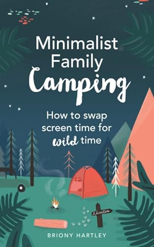 Minimalist Family Camping: How to swap screen time for wild time