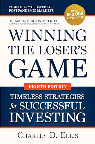 Winning the Loser's Game: Timeless Strategies for Successful Investing, Eighth Edition (BUSINESS BOOKS)