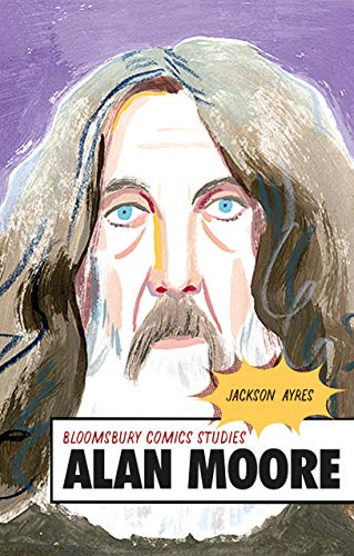 Alan Moore: A Critical Guide (Bloomsbury Comics Studies)