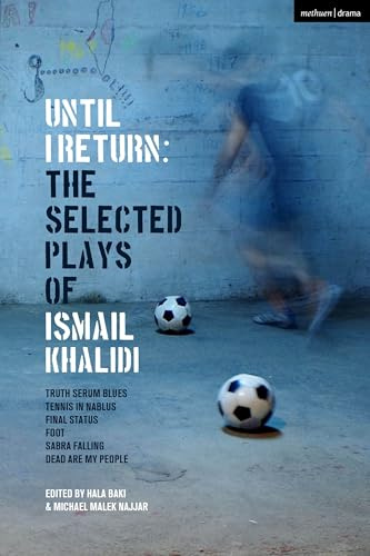 Until I Return: The Selected Plays of Ismail Khalidi (Methuen Drama Play Collections)