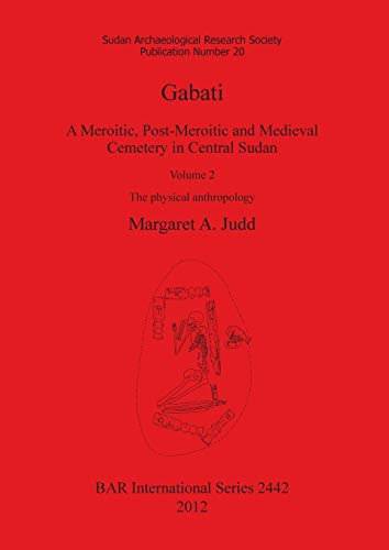 Gabati. A Meroitic, post-Meroitic and Medieval Cemetery in Central Sudan: Volume 2. The physical anthropology (Bar S, Band 2442)