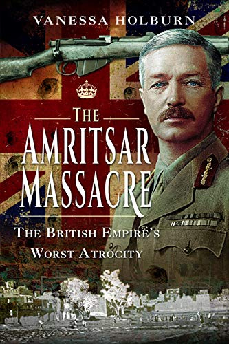 The Amritsar Massacre: The British Empire's Worst Atrocity