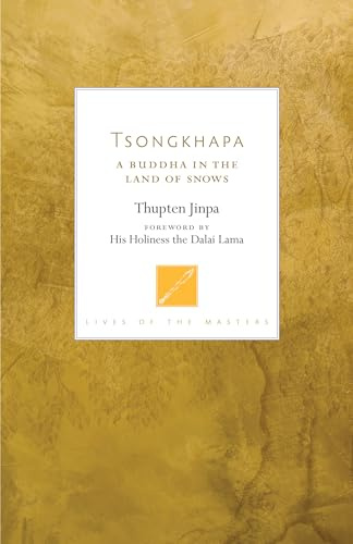 Tsongkhapa: A Buddha in the Land of Snows (Lives of the Masters)