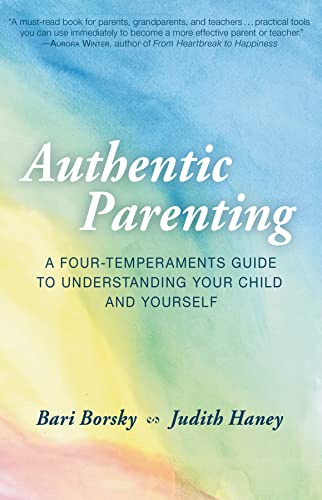Authentic Parenting: A Four-Temperaments Guide to Understanding Your Child and Yourself