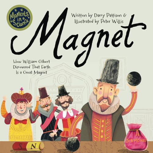 Magnet: How William Gilbert Discovered That Earth Is a Great Magnet (Moments in Science, Band 9)