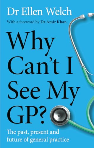 Why Can't I See My GP?: The Past, Present and Future of General Practice
