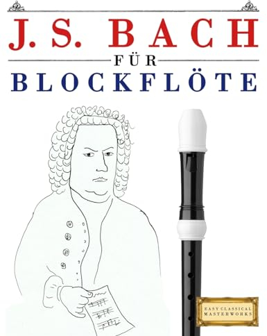 J. S. Bach für Blockflöte: 10 Leichte Stücke für Blockflöte Anfänger Buch