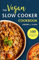 Vegan Slow Cooker Cookbook: 3 (Everyday Slow Cooking)