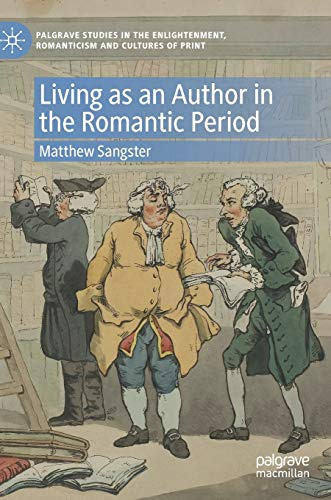 Living as an Author in the Romantic Period (Palgrave Studies in the Enlightenment, Romanticism and Cultures of Print)
