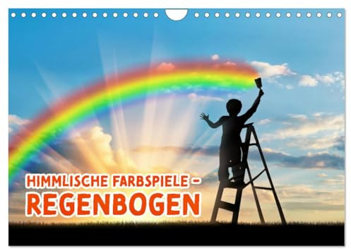 Himmlische Farbspiele - Regenbogen (Wandkalender 2026 DIN A4 quer), CALVENDO Monatskalender: Erlebe die Magie der Farben (CALVENDO Natur)