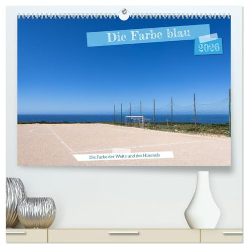 Die Farbe blau - Die Farbe der Weite und des Himmels (hochwertiger Premium Wandkalender 2026 DIN A2 quer), Kunstdruck in Hochglanz: Die beruhigende ... und entspannte Atmosphäre. (CALVENDO Natur)