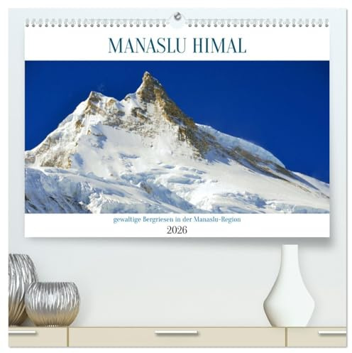 MANASLU HIMAL gewaltige Bergriesen (hochwertiger Premium Wandkalender 2026 DIN A2 quer), Kunstdruck in Hochglanz: Bilder von grandiosen Bergen in der ... um den 8163 m hohen Manaslu. (CALVENDO Natur)