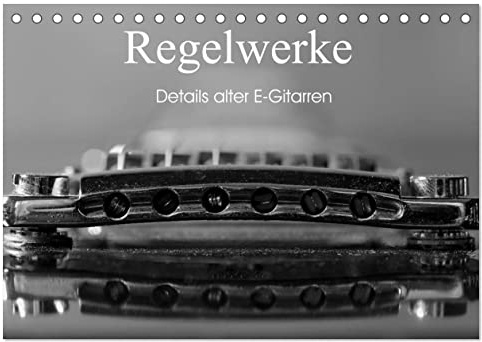 Regelwerke - Details alter E-Gitarren (Tischkalender 2026 DIN A5 quer), CALVENDO Monatskalender: Alte E-Gitarrendetails eindrucksvoll in s/w fotografiert (CALVENDO Kunst)