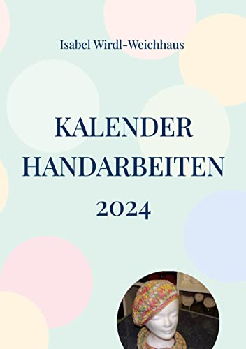 Kalender Handarbeiten 2024: Ein Kalender speziell für Häkler und Stricker (die ihre Projekte notieren wollen )