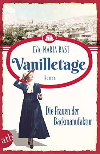 Vanilletage – Die Frauen der Backmanufaktur: Roman (Die Backdynastie, Band 1)