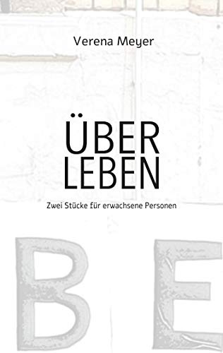 Über Leben: Zwei Stücke für erwachsene Personen