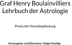 Graf Henry Boulainvilliers Lehrbuch der Astrologie: Praxis der Beurteilungen von Horoskopen