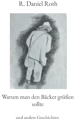 Warum man den Bäcker grüßen sollte: und andere Geschichten