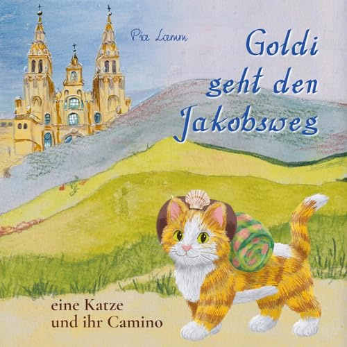 Goldi geht den Jakobsweg: Eine Katze und ihr Camino