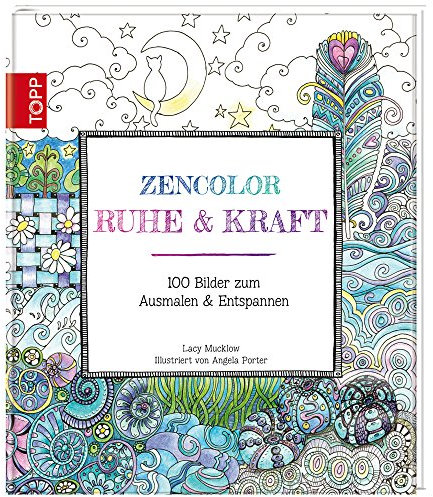 Zencolor: Ruhe & Kraft: 100 Bilder zum Ausmalen & Entspannen