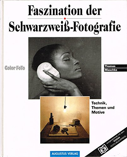 Faszination der Schwarzweiß- Fotografie. Technik, Themen und Motive