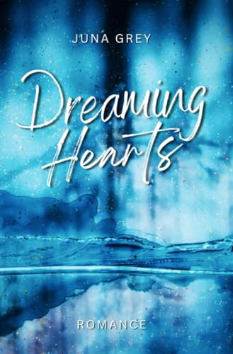 Dreaming Hearts: Ein emotionaler New Adult Roadtrip Liebesroman (Dreaming Hearts Reihe)