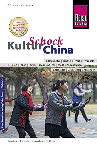 Reise Know-How KulturSchock China: Alltagskultur, Traditionen, Verhaltensregeln, ...