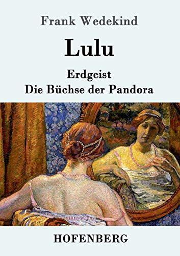 Lulu: Erdgeist Die Büchse der Pandora