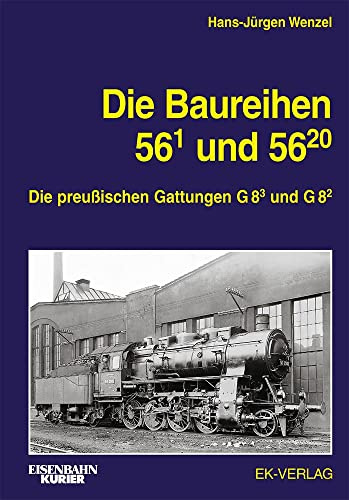 Die Baureihe 56.1 und 56.20: Die preußischen Gattungen G 8.3 und G 8.2 (EK-Baureihenbibliothek)
