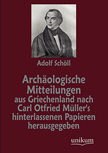 Archäologische Mitteilungen aus Griechenland nach Carl Otfried Müller's hinterlassenen Papieren herausgegeben