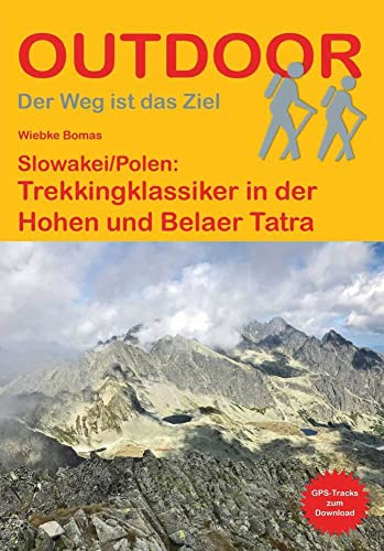 Slowakei/Polen: Trekkingklassiker in der Hohen und Belaer Tatra: Unterwegs auf dem Fernwanderweg: Wanderrouten, Wegbeschreibung, Reise-Infos und ... Wanderung (Outdoor Wanderführer, Band 458)