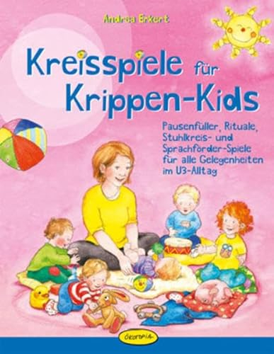 Kreisspiele für Krippen-Kids: Pausenfüller, Rituale, Stuhlkreis- und Sprachförder-Spiele für alle Gelegenheiten im U3-Alltag