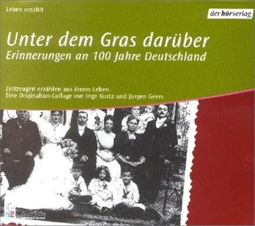 Unter dem Gras darüber: Erinnerungen an 100 Jahre Deutschland