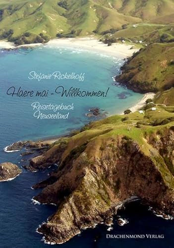 Haere mai - Willkommen!: Reisetagebuch Neuseeland