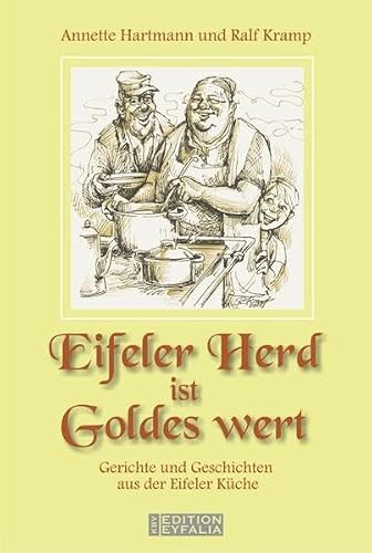 Eifeler Herd ist Goldes wert: Gerichte und Geschichten aus der Eifeler Küche (Edition Eyfalia)
