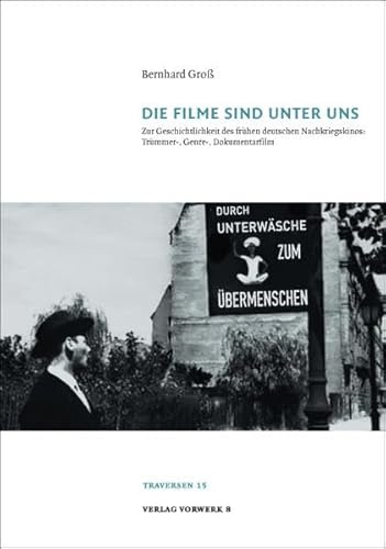 Die Filme sind unter uns: Zur Geschichtlichkeit des frühen deutschen  Nachkriegskinos: Trümmer-, Genre-, Dokumentarfilm