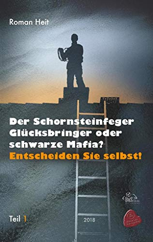 Der Schornsteinfeger Glücksbringer oder schwarze Mafia?: Entscheiden Sie selbst
