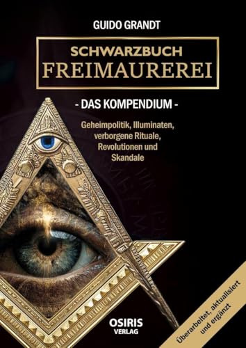 Schwarzbuch Freimaurerei - Das Kompendium: Geheimpolitik, Illuminaten, verborgene Rituale, Revolutionen und Skandale