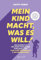 Mein Kind macht, was es will - Das Handbuch für einen Familienalltag ohne Machtkämpfe: Bedürfnisorientierte Erziehung mit Bestseller-Autorin Kathy Weber