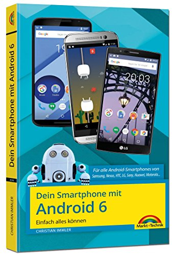 Dein Smartphone mit Android 6: Einfach alles können: - für alle Android Versionen geeignet