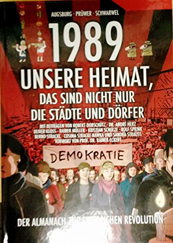 1989 – Unsere Heimat, das sind nicht nur die Städte und Dörfer: Der Almanach zur Friedlichen Revolution