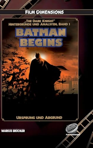 Batman Begins – Ursprung und Abgrund (Ein Film Dimensions Buch): Eine psychologische und philosophische Analyse des Neubeginns