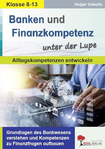 Banken & Finanzkompetenz unter der Lupe – Bankwesen, Konto, Kredit & Digitales Bezahlen | Klasse 8–13 | Kopiervorlagen Wirtschaft | Mit Lösungen: ... und Kompetenzen zu Finanzfragen aufbauen