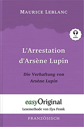 Arsène Lupin - 1 / L’Arrestation d’Arsène Lupin / Die Verhaftung von d’Arsène Lupin (Buch + Audio-CD) - Lesemethode von Ilya Frank - Zweisprachige ... (Arsène Lupin: Lesemethode von Ilya Frank)