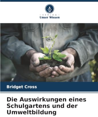 Die Auswirkungen eines Schulgartens und der Umweltbildung