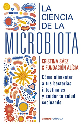 La ciencia de la microbiota: Cómo alimentar a tus bacterias instestinales y cuidar tu salud cocinando (Salud y bienestar)