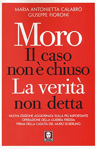 Moro. Il caso non è chiuso. La verità non detta. Nuova ediz.