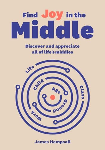 Find Joy in the Middle: Now is the time to discover and appreciate life’s middles