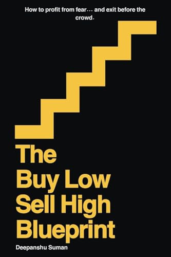 The Buy Low Sell High Blueprint: A Step by Step System to Buy Low, Sell High, Master Market Cycles, and Build Long Term Wealth