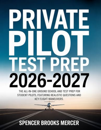 Private Pilot Test Prep 2026-2027: The All-in-One Ground School and Test Prep for Student Pilots, Featuring Realistic Questions and Key Flight Maneuvers